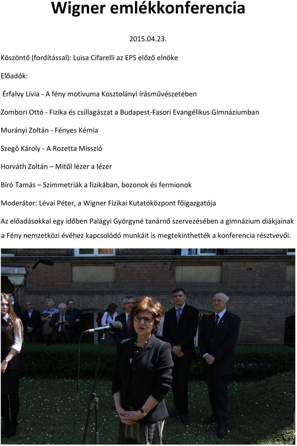 csillagászat a Budapest-Fasori Evangélikus Gimnáziumban Murányi Zoltán - Fényes Kémia Szegô Károly - A Rozetta Misszió Horváth Zoltán Mitől lézer a lézer Bíró