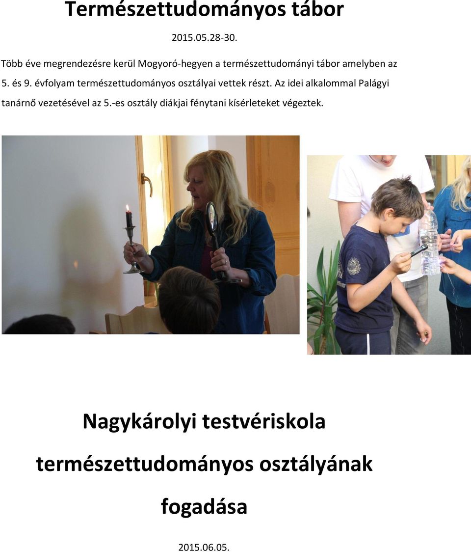 évfolyam természettudományos osztályai vettek részt.