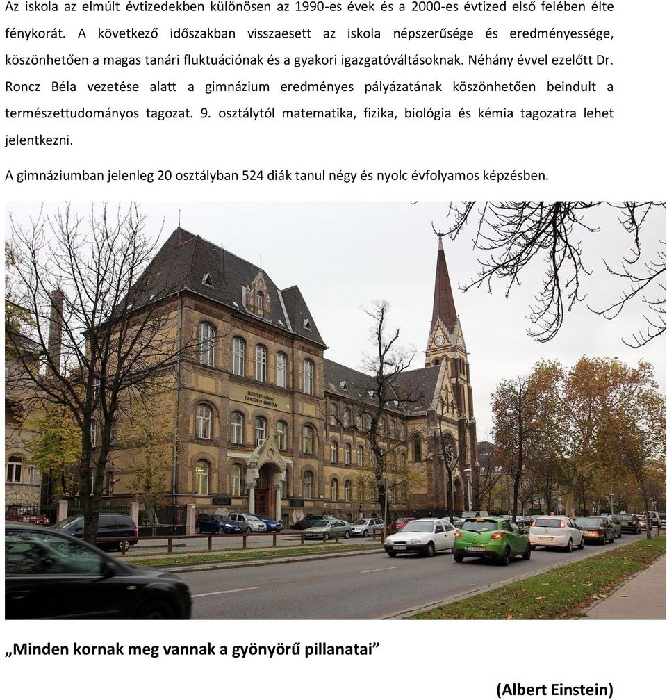 Néhány évvel ezelőtt Dr. Roncz Béla vezetése alatt a gimnázium eredményes pályázatának köszönhetően beindult a természettudományos tagozat. 9.