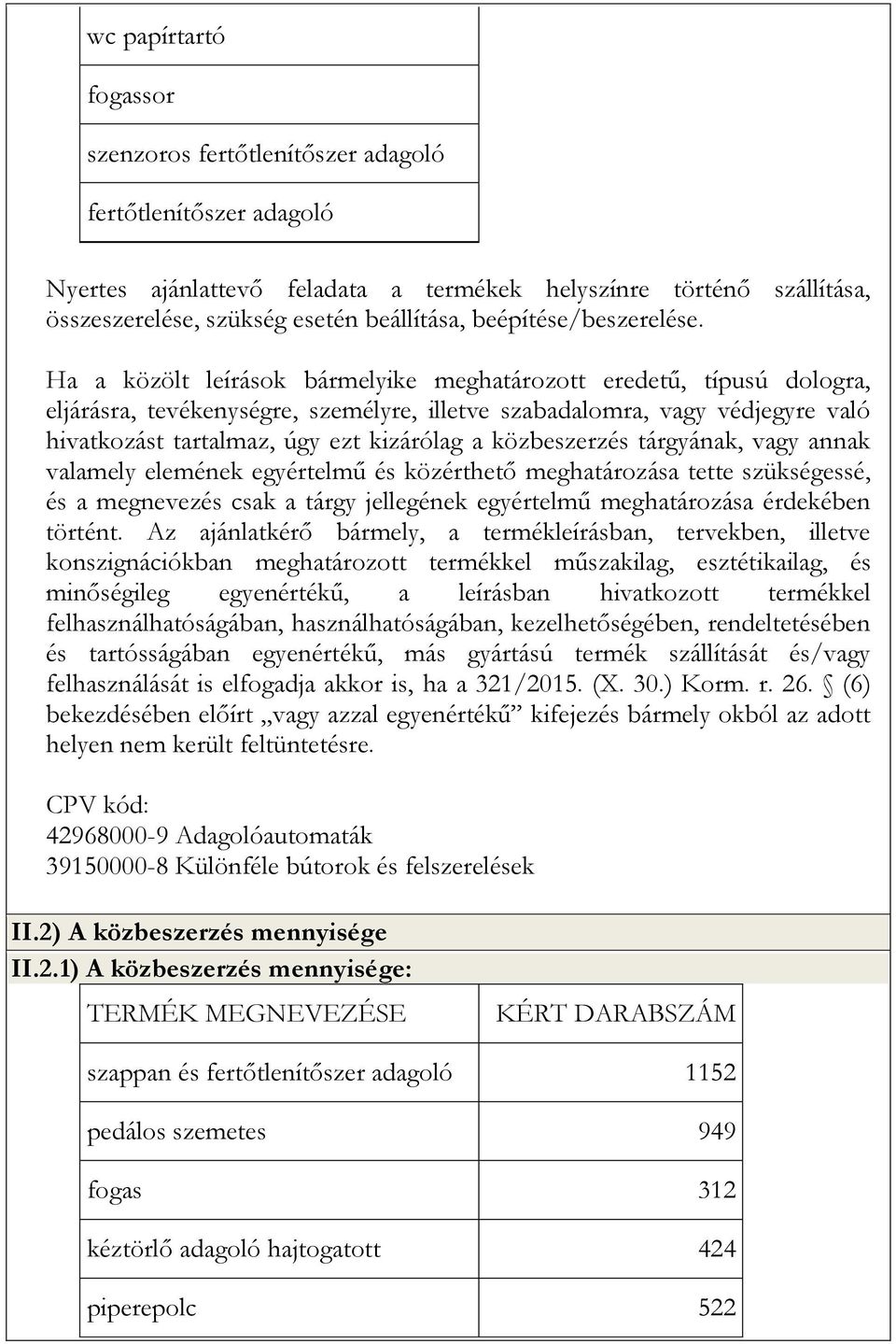 Ha a közölt leírások bármelyike meghatározott eredetű, típusú dologra, eljárásra, tevékenységre, személyre, illetve szabadalomra, vagy védjegyre való hivatkozást tartalmaz, úgy ezt kizárólag a