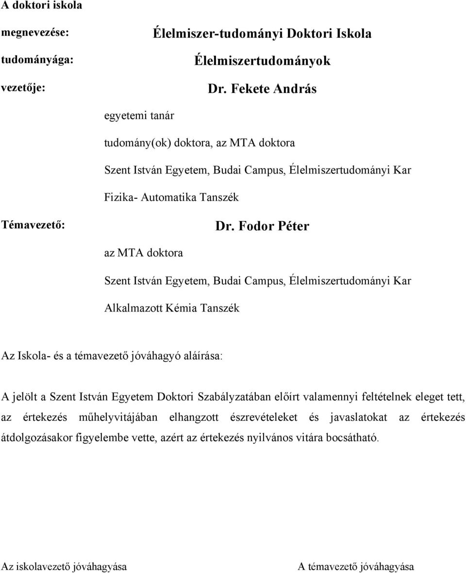 Fodor Péter az MTA doktora Szent István Egyetem, Budai Campus, Élelmiszertudományi Kar Alkalmazott Kémia Tanszék Az Iskola- és a témavezető jóváhagyó aláírása: A jelölt a Szent István