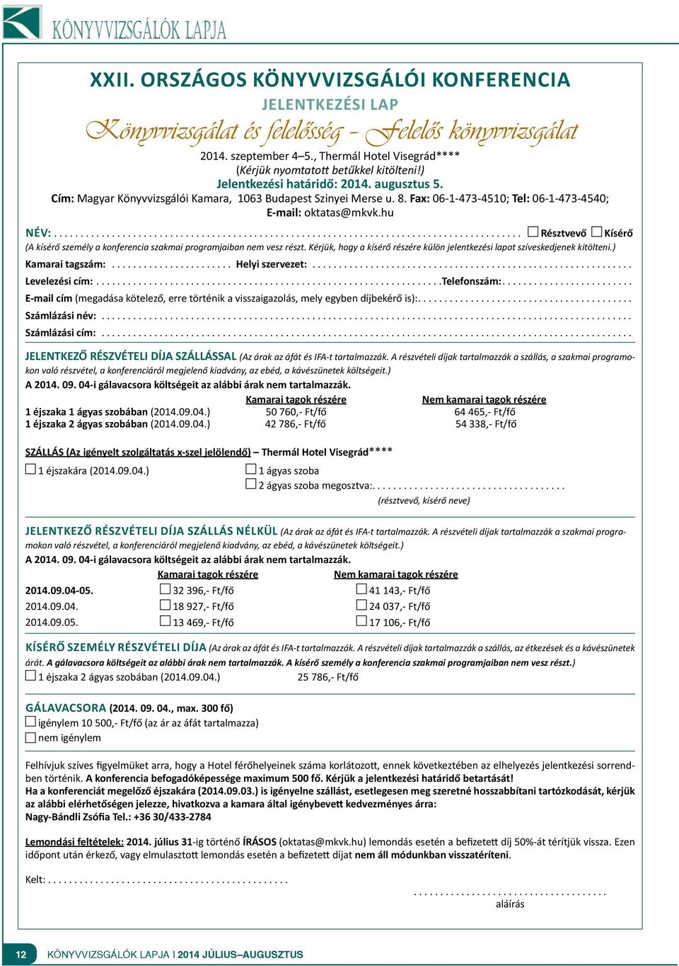 Fax: 06-1-473-4510; Tel: 06-1-473-4540; E-mail: oktatas@mkvk.hu Név:.... Résztvevő Kísérő (A kísérő személy a konferencia szakmai programjaiban nem vesz részt.