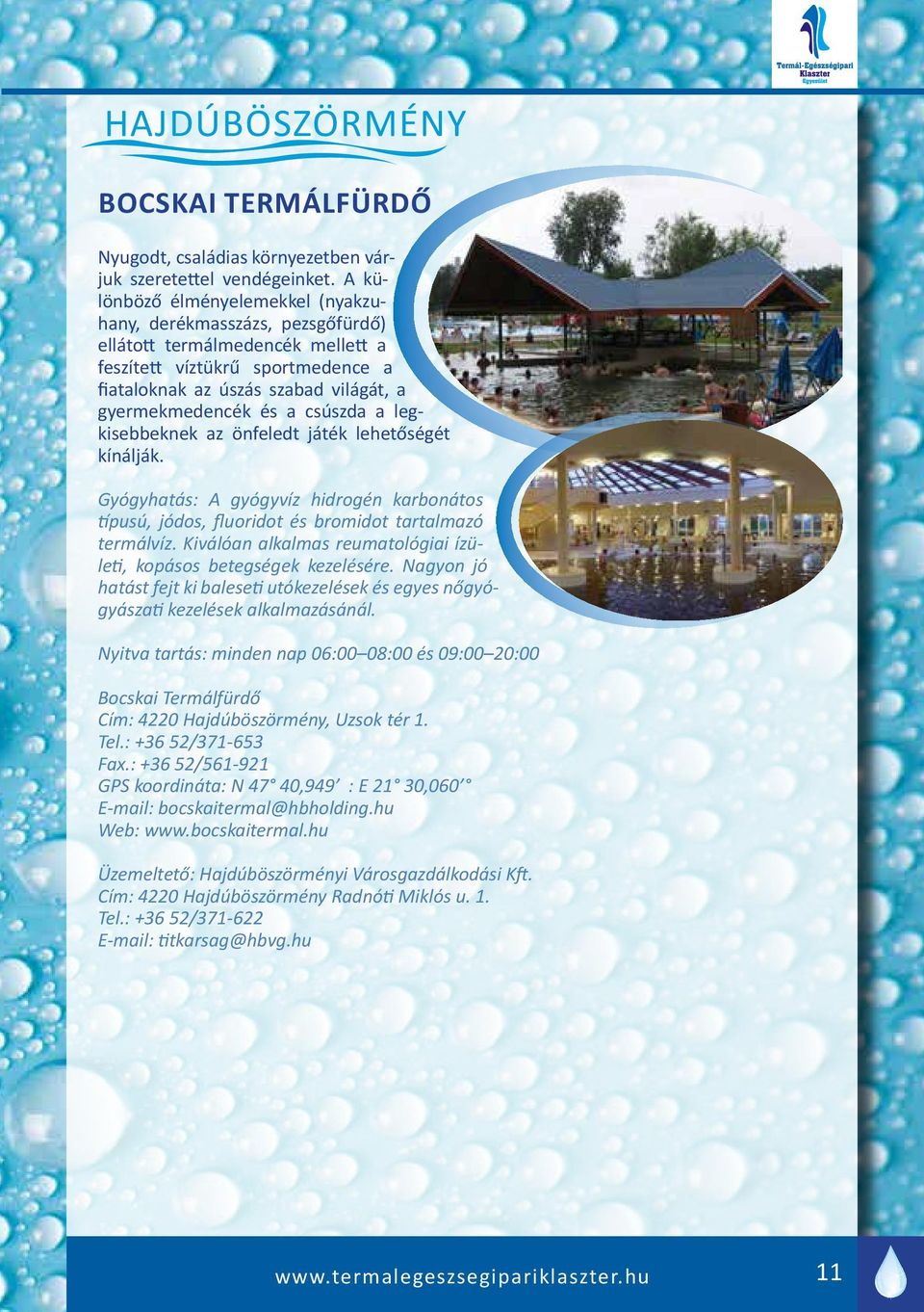 csúszda a legkisebbeknek az önfeledt játék lehetőségét kínálják. Gyógyhatás: A gyógyvíz hidrogén karbonátos típusú, jódos, fluoridot és bromidot tartalmazó termálvíz.