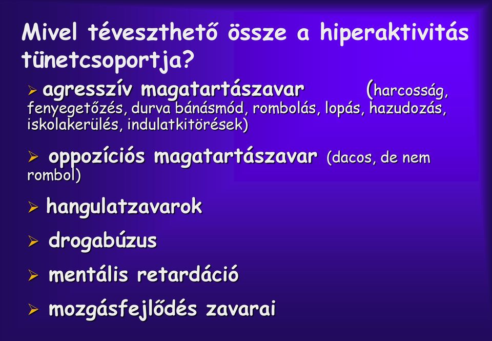 iskolakerülés, indulatkitörések) agresszív magatartászavar oppozíciós