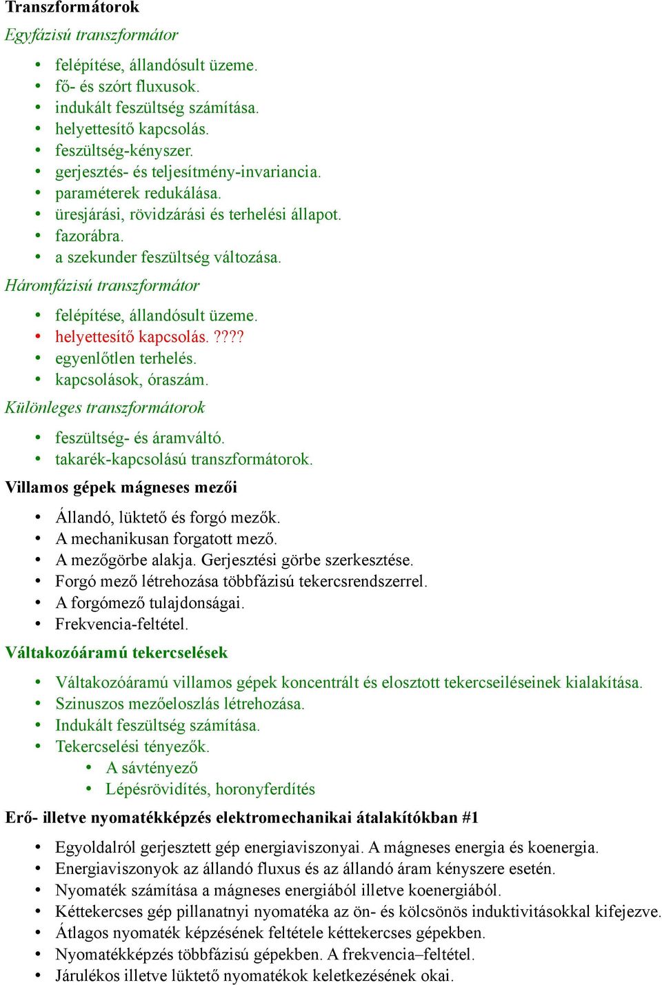 Háromfázisú transzformátor felépítése, állandósult üzeme. helyettesítő kapcsolás.???? egyenlőtlen terhelés. kapcsolások, óraszám. Különleges transzformátorok feszültség- és áramváltó.