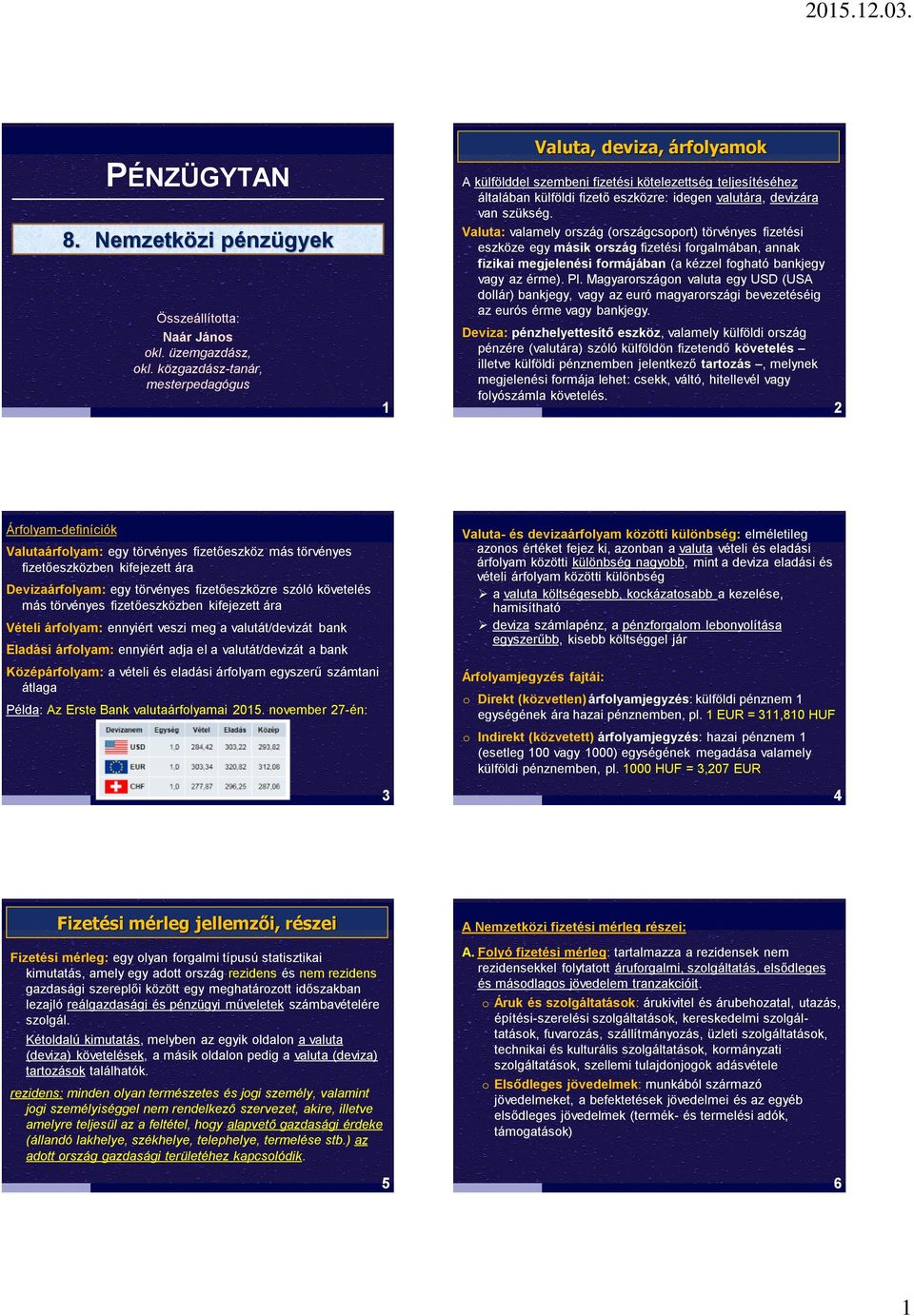 PÉNZÜGYTAN Nemzetközi pénzügyek. Valuta, deviza, árfolyamok. Fizetési  mérleg jellemzői, részei - PDF Free Download