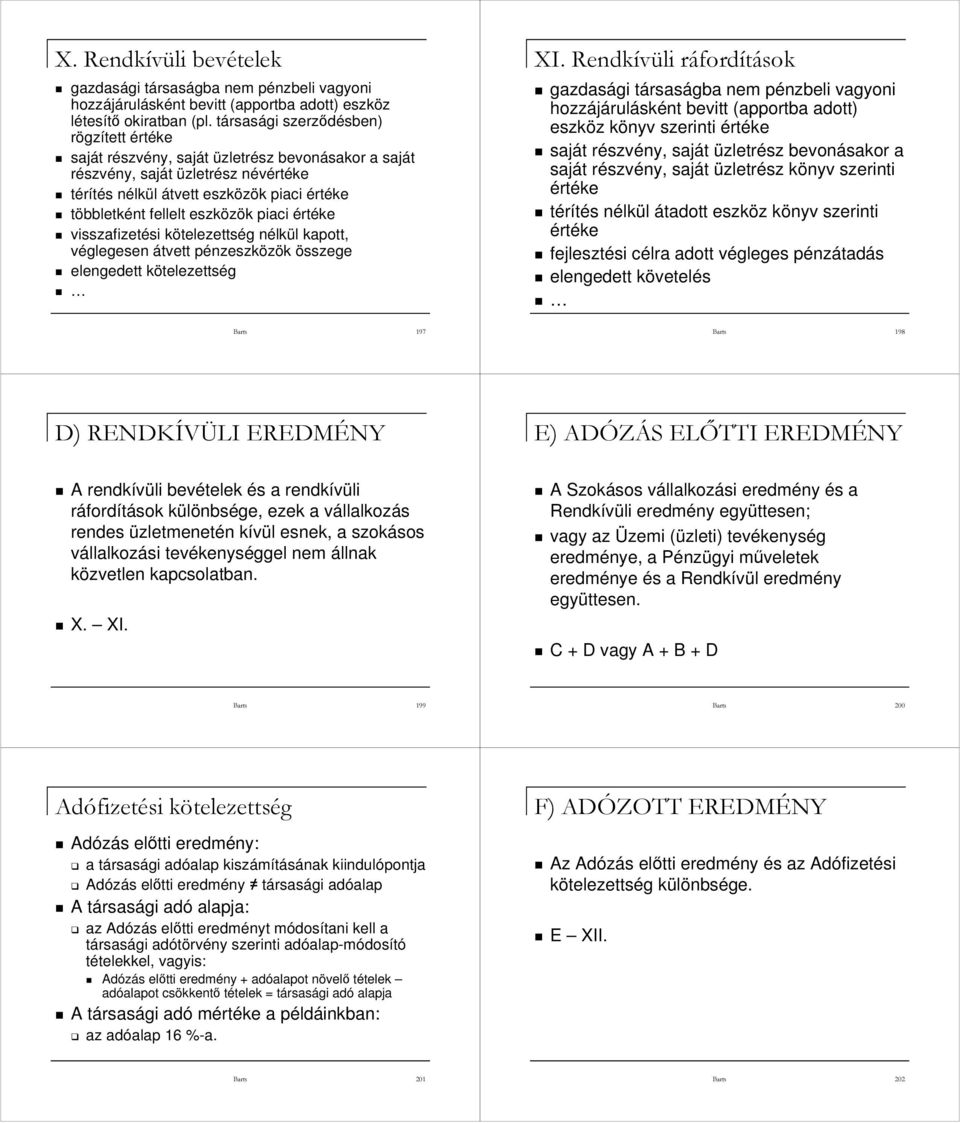 eszközök piaci értéke visszafizetési kötelezettség nélkül kapott, véglegesen átvett pénzeszközök összege elengedett kötelezettség XI.