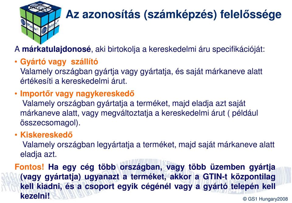 Importőr vagy nagykereskedő Valamely országban gyártatja a terméket, majd eladja azt saját márkaneve alatt, vagy megváltoztatja a kereskedelmi árut ( például összecsomagol).