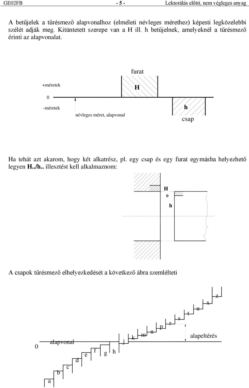 furat +méretek H méretek névleges méret, alapvonal h csap Ha tehát azt akarom, hogy két alkatrész, pl.