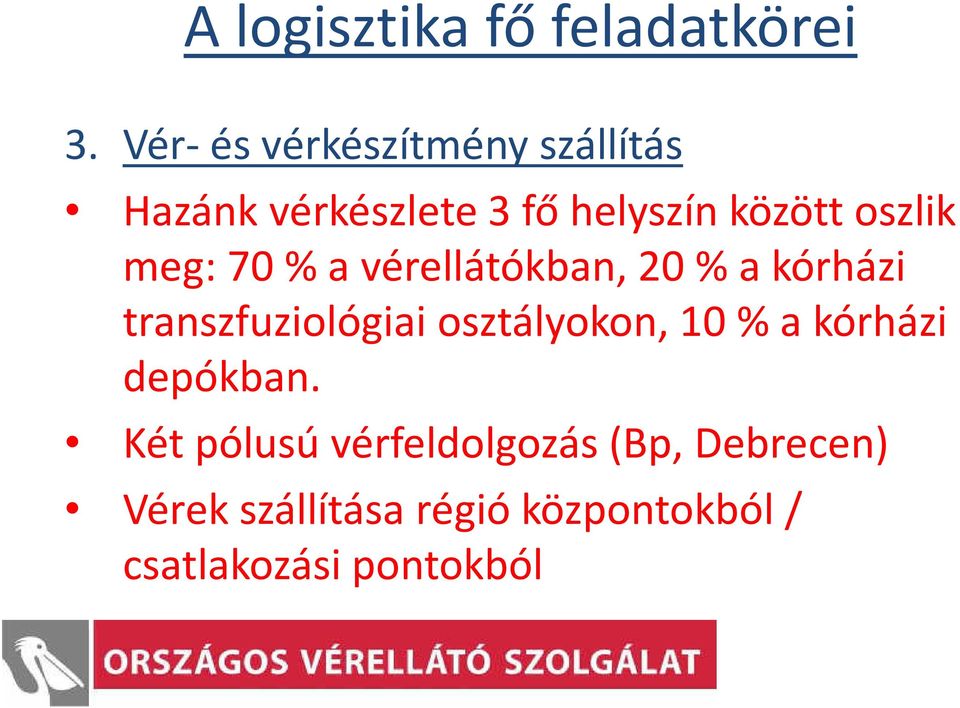 oszlik meg: 70 % a vérellátókban, 20 % a kórházi