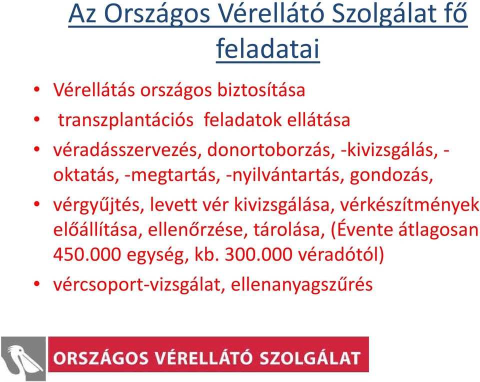 -nyilvántartás, gondozás, vérgyűjtés, levett vér kivizsgálása, vérkészítmények előállítása,