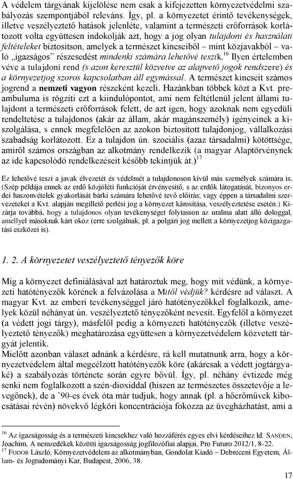 feltételeket biztosítson, amelyek a természet kincseiből mint közjavakból való igazságos részesedést mindenki számára lehetővé teszik.
