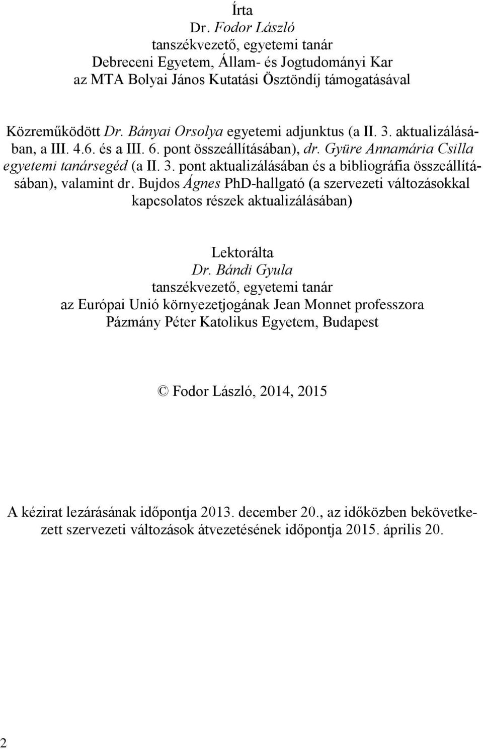 Bujdos Ágnes PhD-hallgató (a szervezeti változásokkal kapcsolatos részek aktualizálásában) Lektorálta Dr.