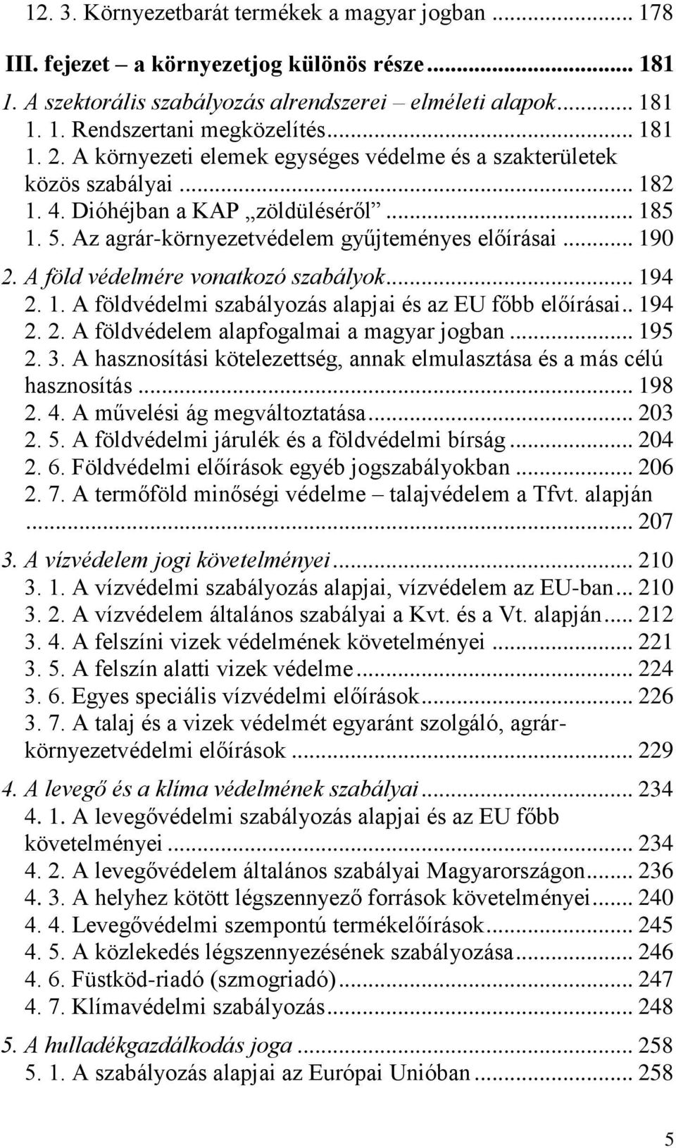 A föld védelmére vonatkozó szabályok... 194 2. 1. A földvédelmi szabályozás alapjai és az EU főbb előírásai.. 194 2. 2. A földvédelem alapfogalmai a magyar jogban... 195 2. 3.