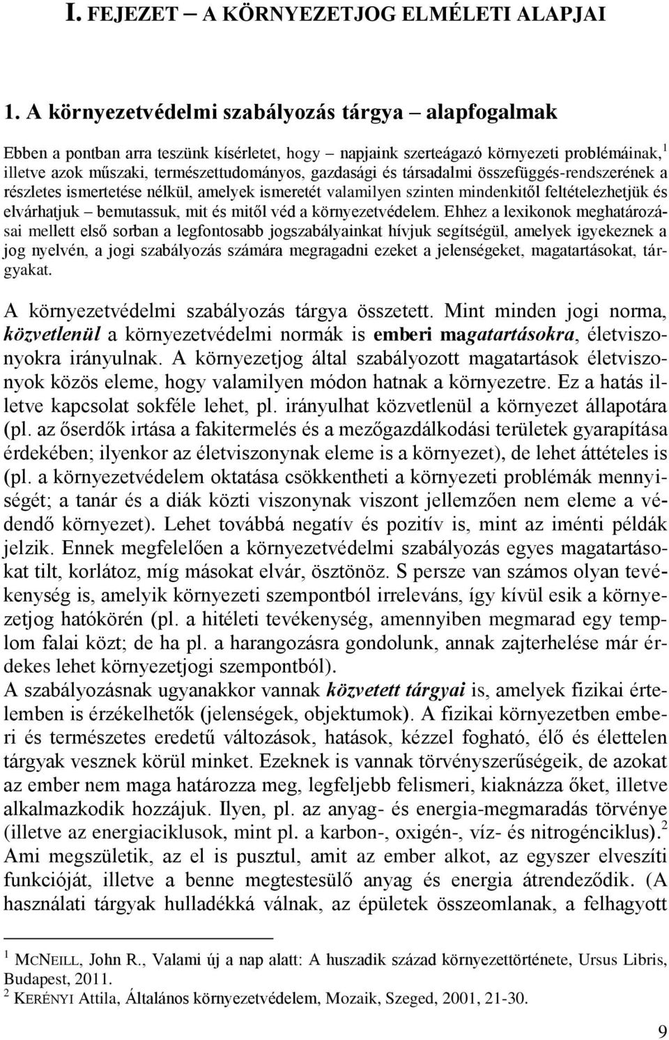 és társadalmi összefüggés-rendszerének a részletes ismertetése nélkül, amelyek ismeretét valamilyen szinten mindenkitől feltételezhetjük és elvárhatjuk bemutassuk, mit és mitől véd a környezetvédelem.