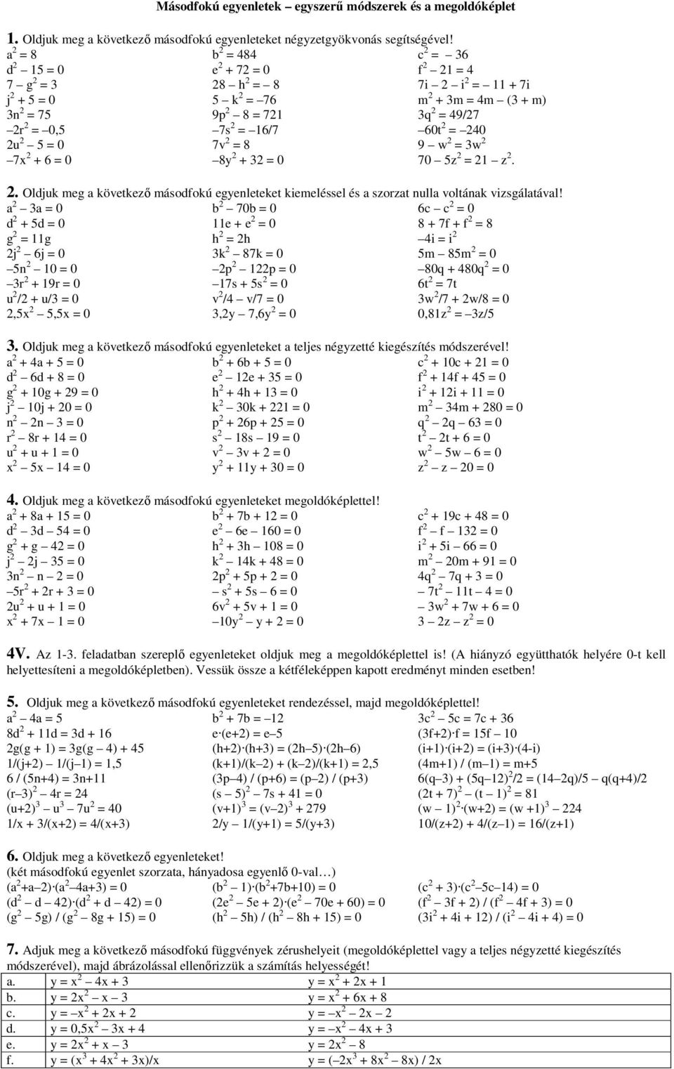 + 6 = 0 8y + 3 = 0 70 5z = 1 z.. Oldjuk meg a következő másodfokú egyenleteket kiemeléssel és a szorzat nulla voltának vizsgálatával!