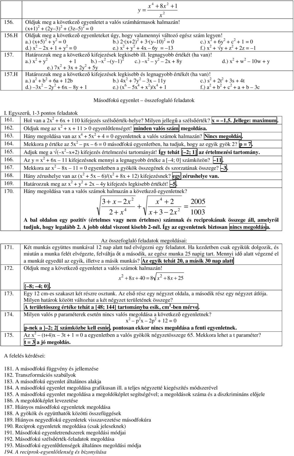 ) x + y + z + z = 1 157. Határozzuk meg a következő kifejezések legkisebb ill. legnagyobb értékét (ha van)! a.) x + y + 1 b.) x (y 1) c.) x y x + 8y d.) x + w 10w + y e.) 7x + 3x + y + 5y 157.