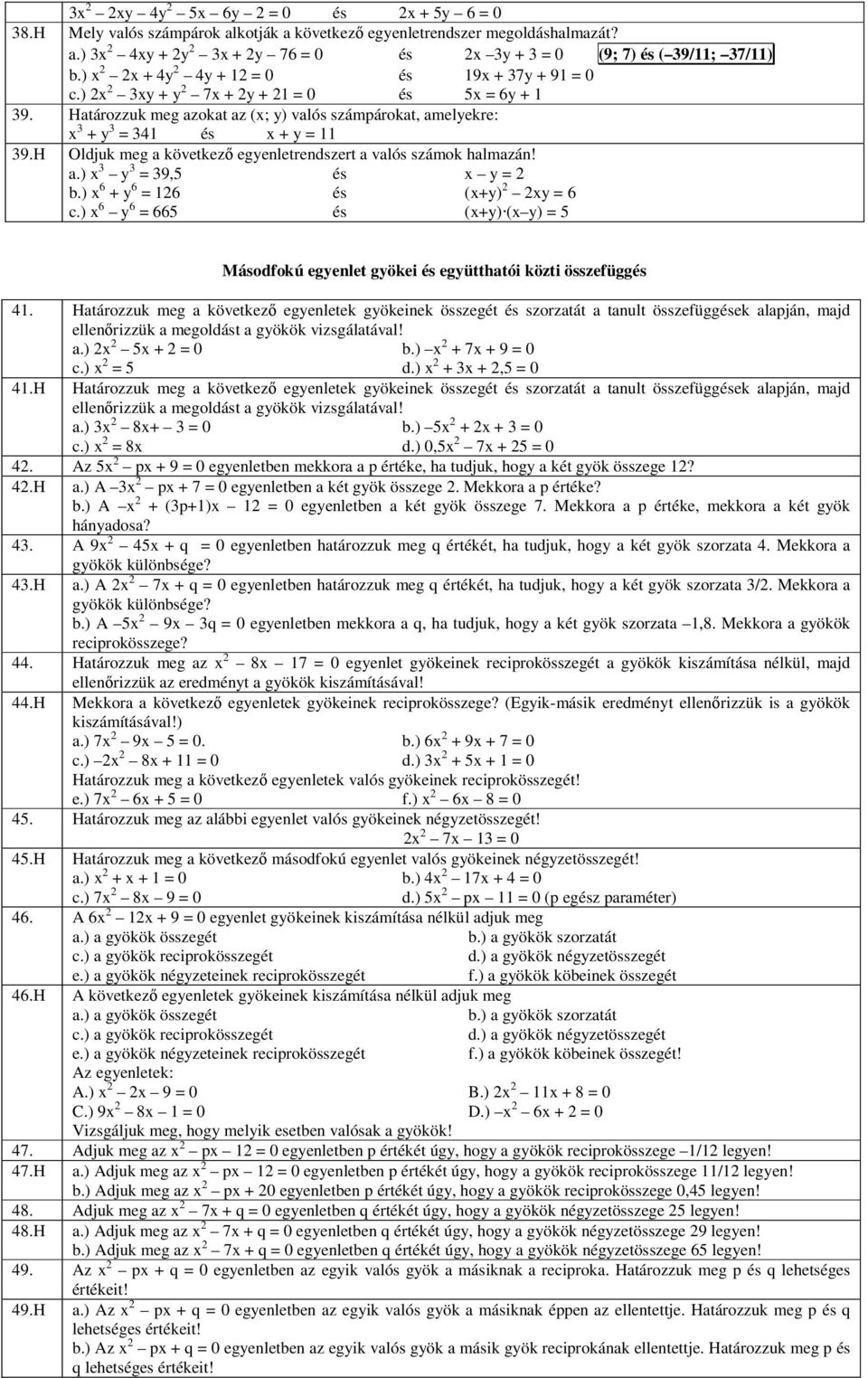 H Oldjuk meg a következő egyenletrendszert a valós számok halmazán! a.) x 3 y 3 = 39,5 és x y = b.) x 6 + y 6 = 16 és (x+y) xy = 6 c.