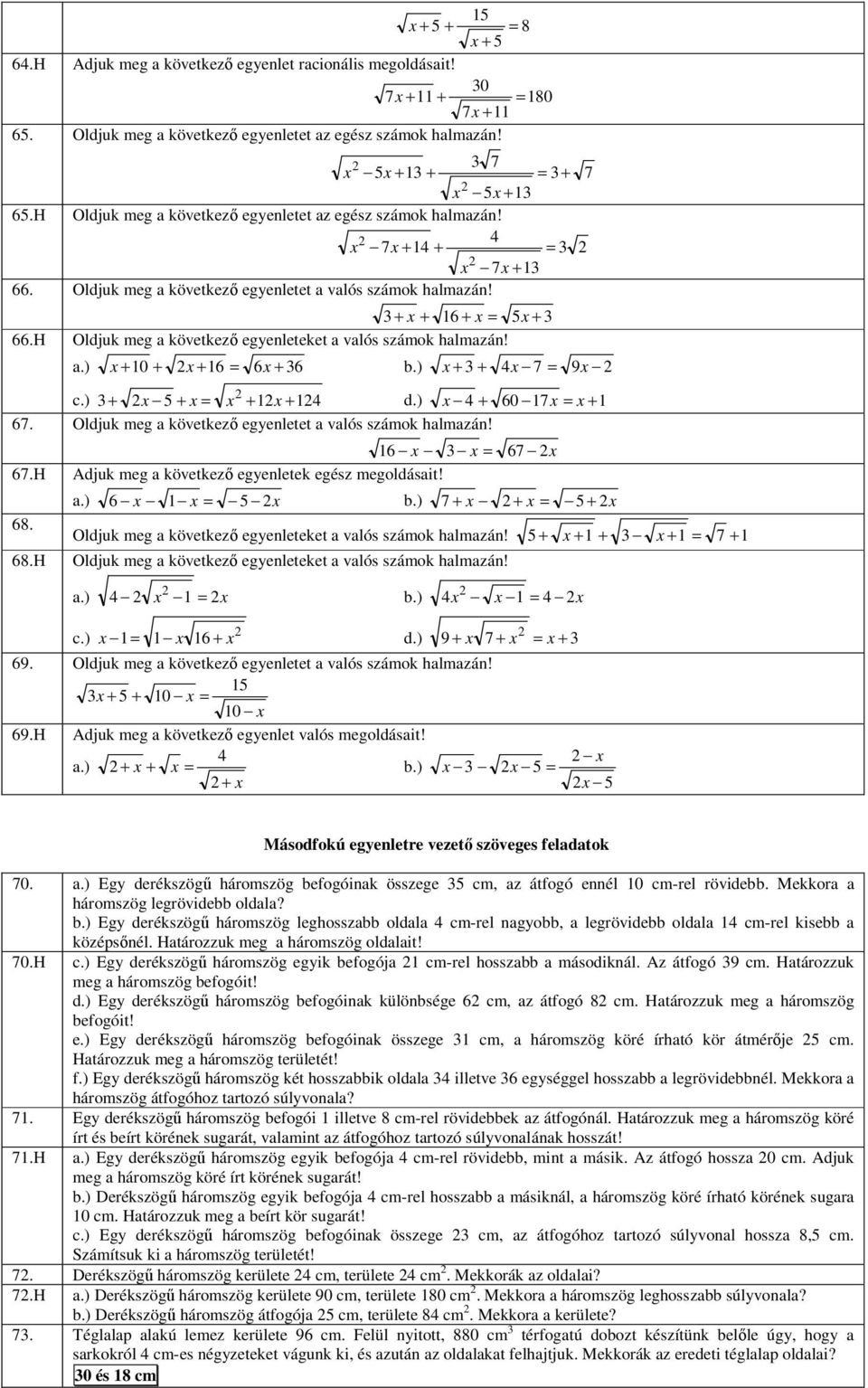 3 + x + 16 + x = 5x + 3 66.H Oldjuk meg a következő egyenleteket a valós számok halmazán! a.) x + 10 + x + 16 = 6x + 36 b.) x + 3 + 4x 7 = 9x c.) 3+ x 5 + x = x + 1x + 14 d.) x 4 + 60 17x = x + 1 67.