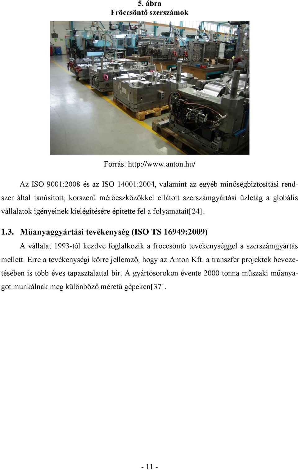 globális vállalatok igényeinek kielégítésére építette fel a folyamatait[24]. 1.3.