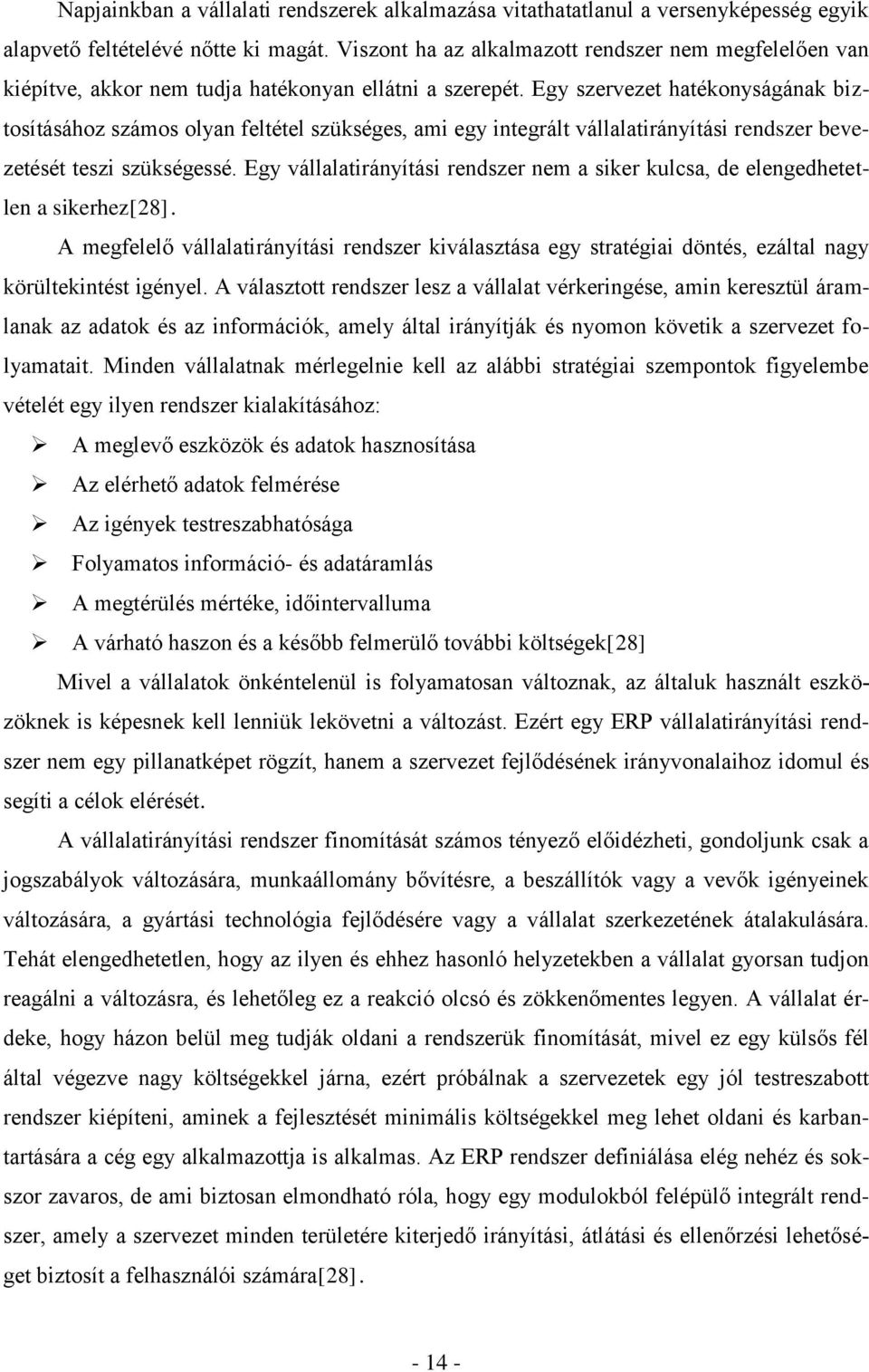 Egy szervezet hatékonyságának biztosításához számos olyan feltétel szükséges, ami egy integrált vállalatirányítási rendszer bevezetését teszi szükségessé.