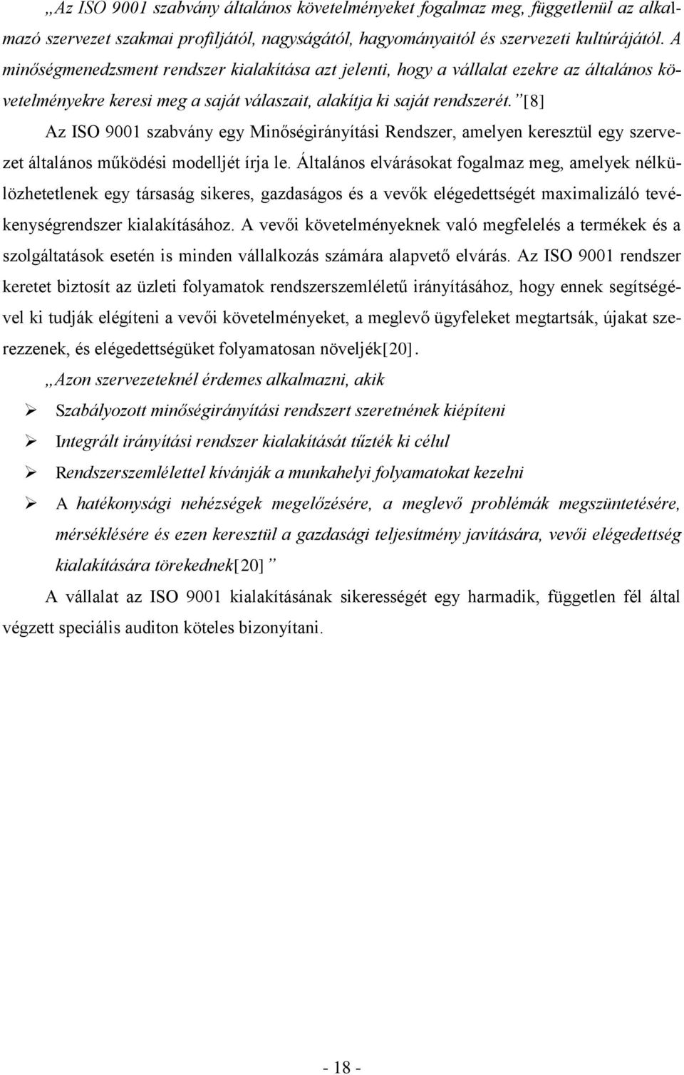 [8] Az ISO 9001 szabvány egy Minőségirányítási Rendszer, amelyen keresztül egy szervezet általános működési modelljét írja le.