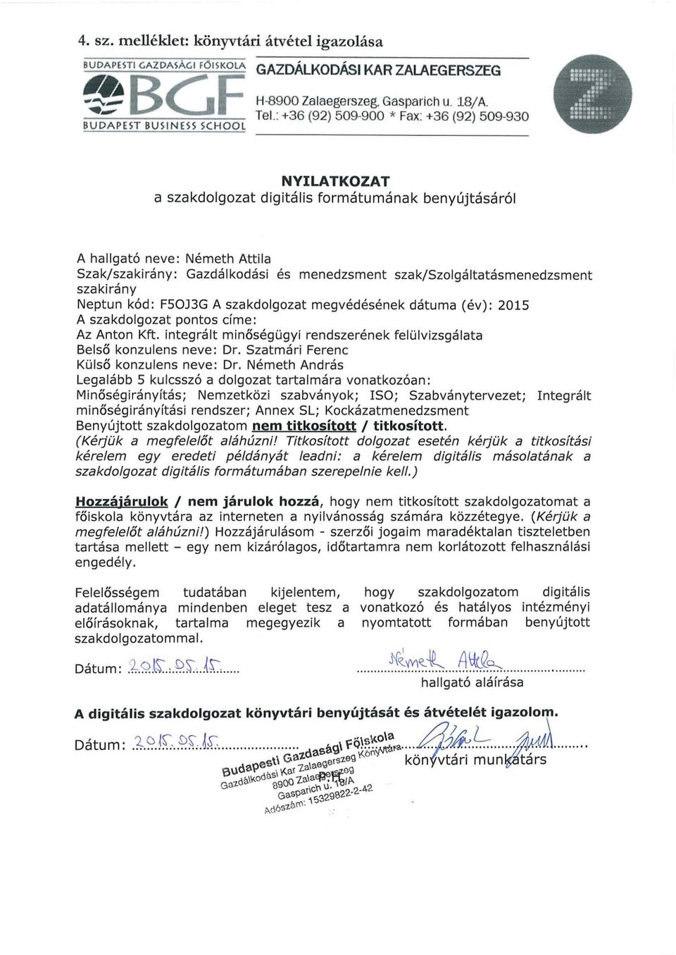 : +36 (92) 509-900 * Fax: +36 (92) 509-930 NYILATKOZAT a szakdolgozat digitális formátumának benyújtásáról A hallgató neve: Németh Attila Szak/szakirány: Gazdálkodási és menedzsment