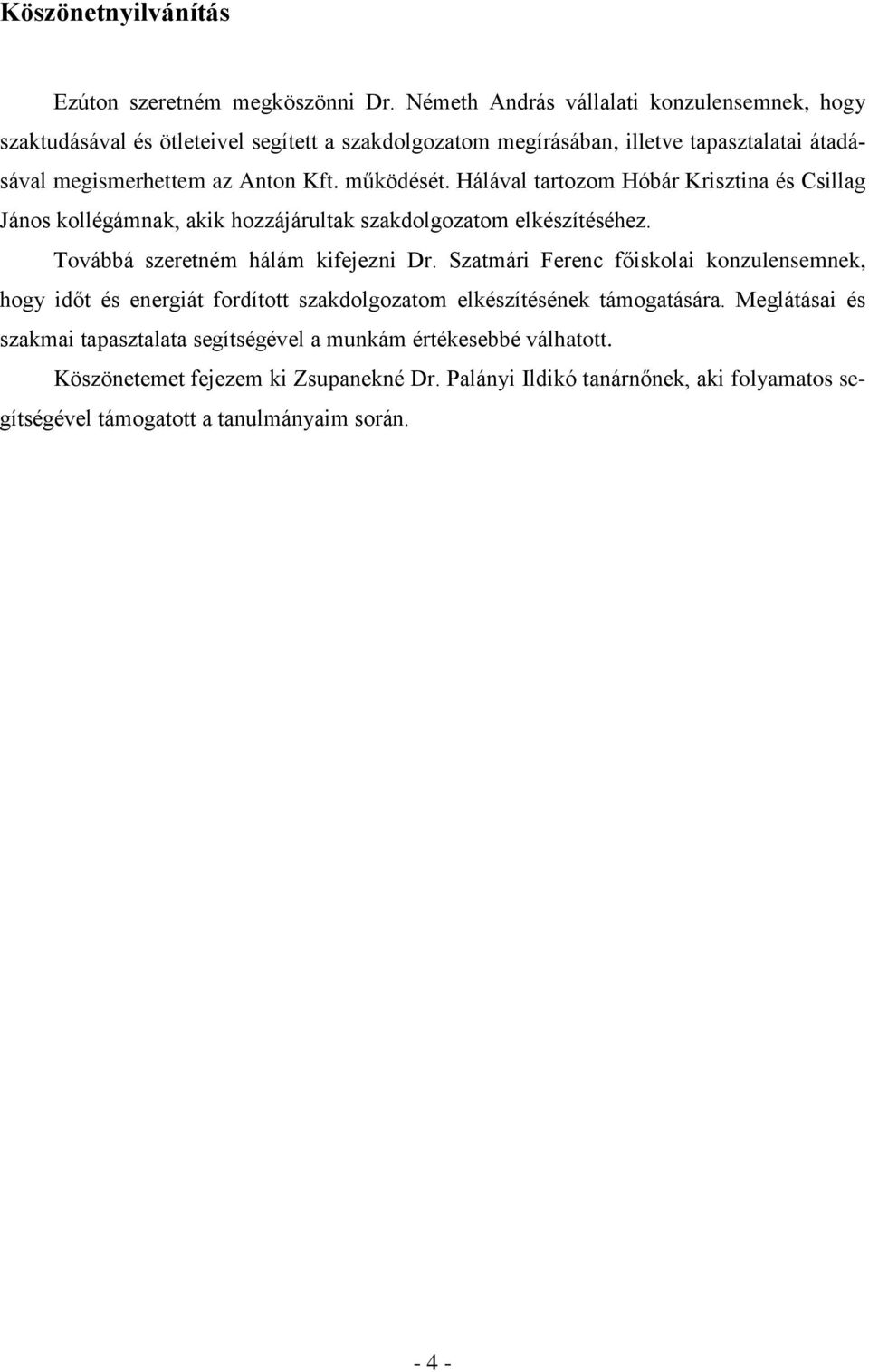 működését. Hálával tartozom Hóbár Krisztina és Csillag János kollégámnak, akik hozzájárultak szakdolgozatom elkészítéséhez. Továbbá szeretném hálám kifejezni Dr.