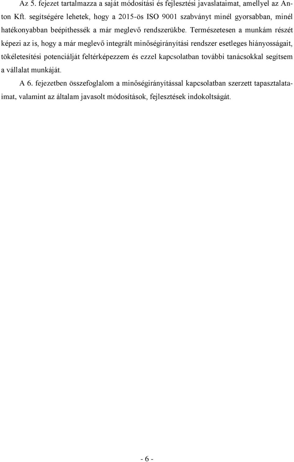 Természetesen a munkám részét képezi az is, hogy a már meglevő integrált minőségirányítási rendszer esetleges hiányosságait, tökéletesítési potenciálját