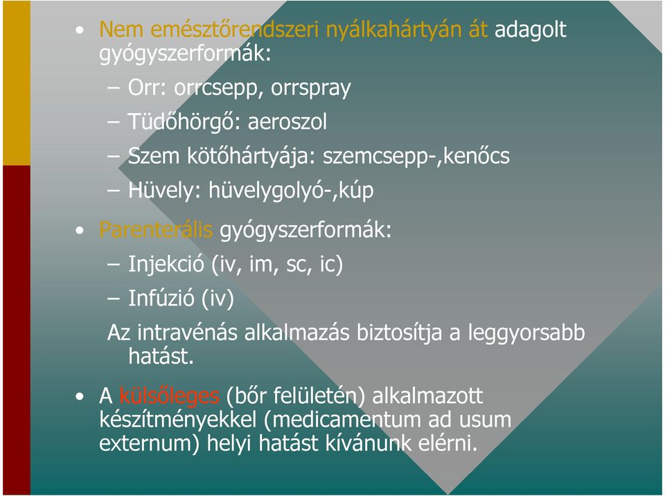 Injekció (iv, im, sc, ic) Infúzió (iv) Az intravénás alkalmazás biztosítja a leggyorsabb hatást.