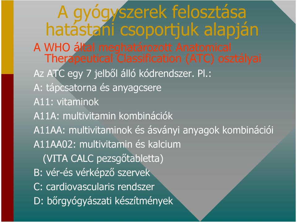 : A: tápcsatorna és anyagcsere A11: vitaminok A11A: multivitamin kombinációk A11AA: multivitaminok és ásványi