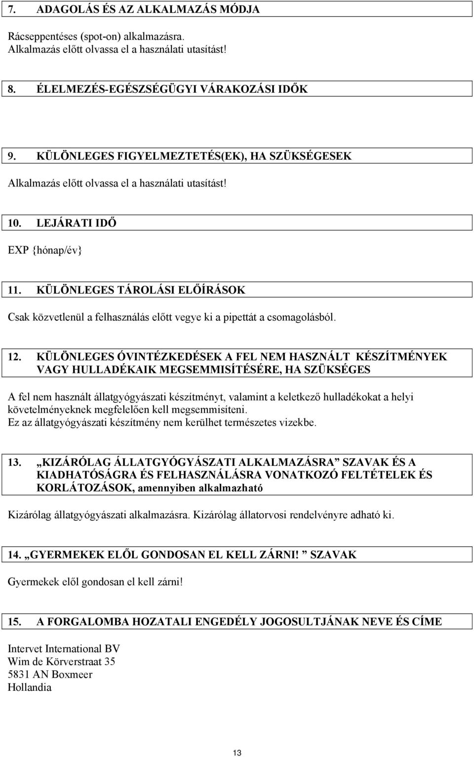 KÜLÖNLEGES TÁROLÁSI ELŐÍRÁSOK Csak közvetlenül a felhasználás előtt vegye ki a pipettát a csomagolásból. 12.