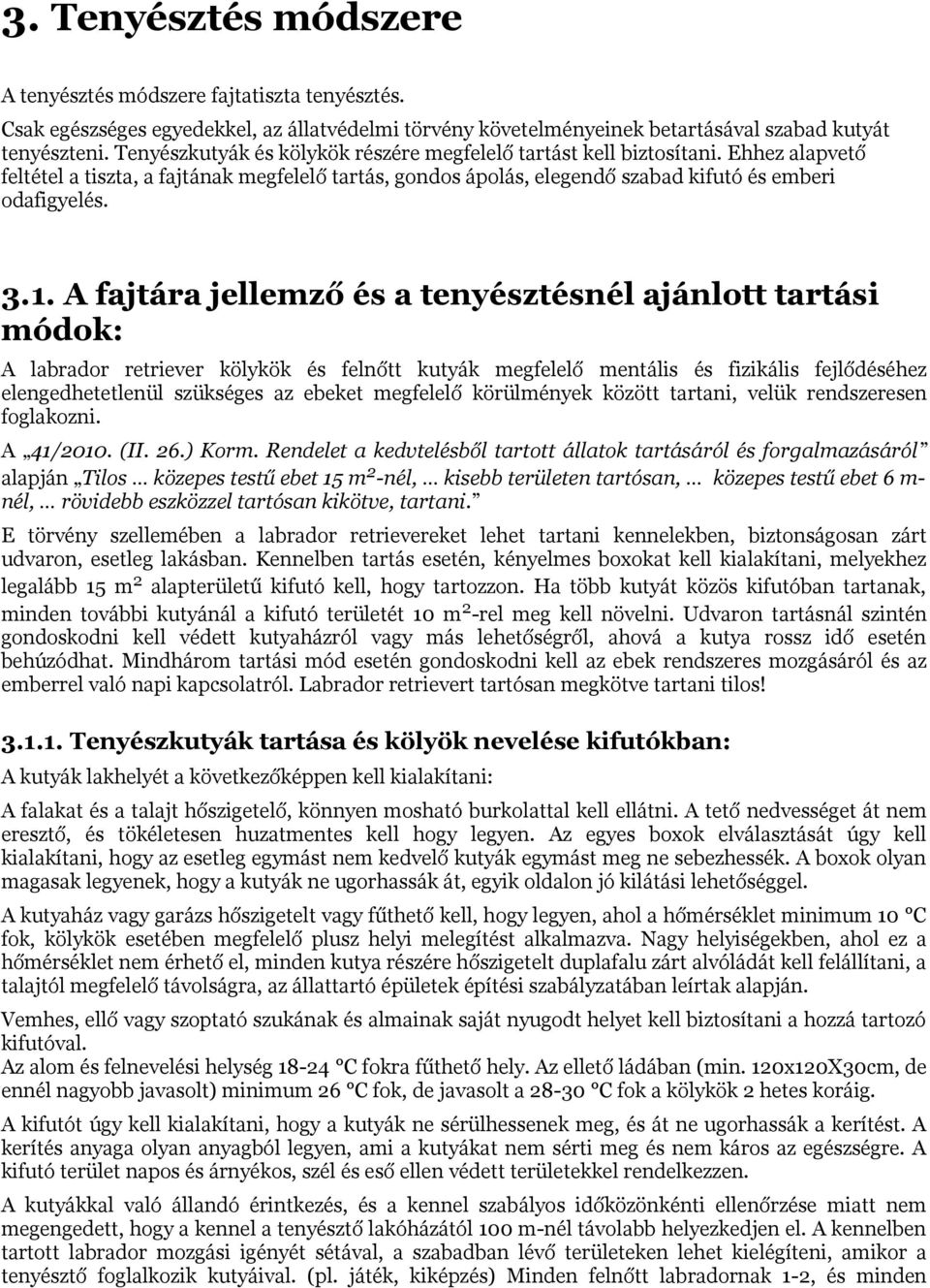 A fajtára jellemző és a tenyésztésnél ajánlott tartási módok: A labrador retriever kölykök és felnőtt kutyák megfelelő mentális és fizikális fejlődéséhez elengedhetetlenül szükséges az ebeket