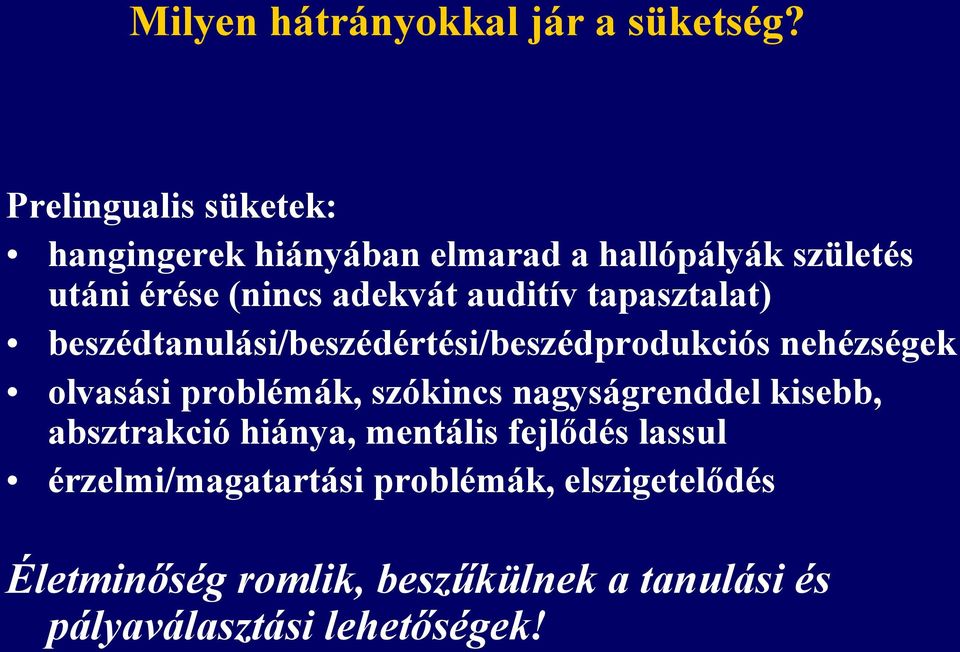 auditív tapasztalat) beszédtanulási/beszédértési/beszédprodukciós nehézségek olvasási problémák, szókincs