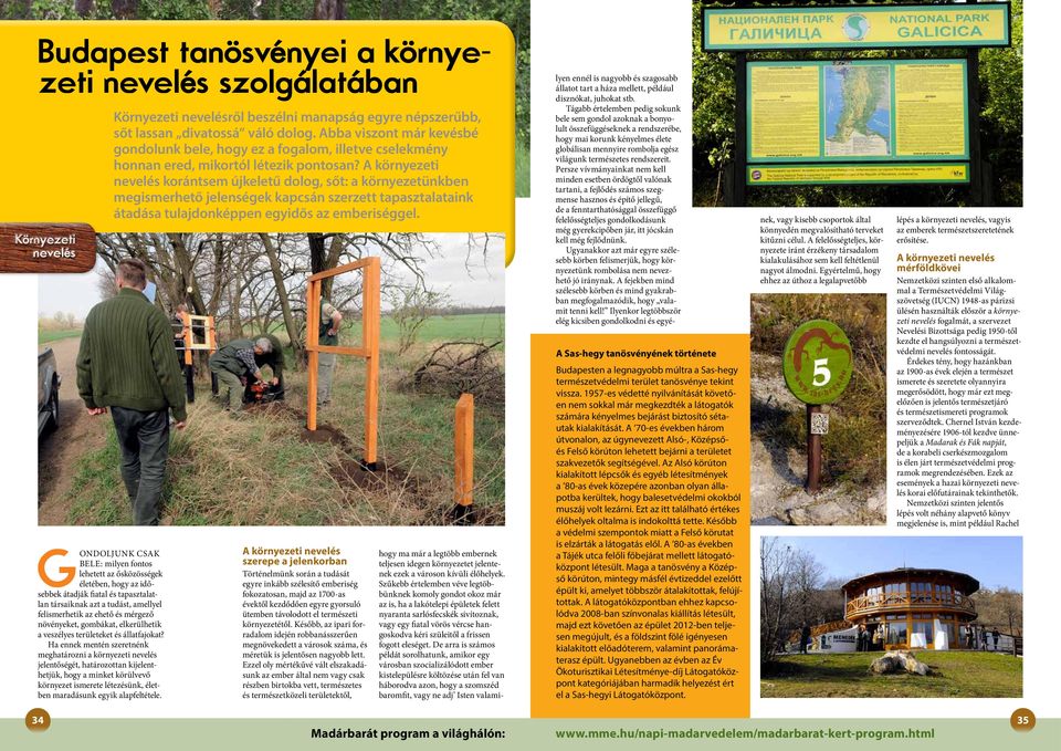 Ha ennek mentén szeretnénk meghatározni a környezeti nevelés jelentőségét, határozottan kijelenthetjük, hogy a minket körülvevő környezet ismerete létezésünk, életben maradásunk egyik alapfeltétele.