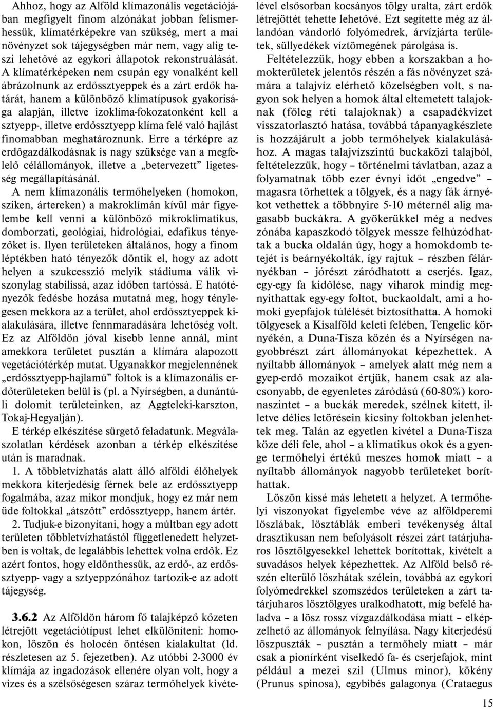A klímatérképeken nem csupán egy vonalként kell ábrázolnunk az erdőssztyeppek és a zárt erdők határát, hanem a különböző klímatípusok gyakorisága alapján, illetve izoklíma-fokozatonként kell a
