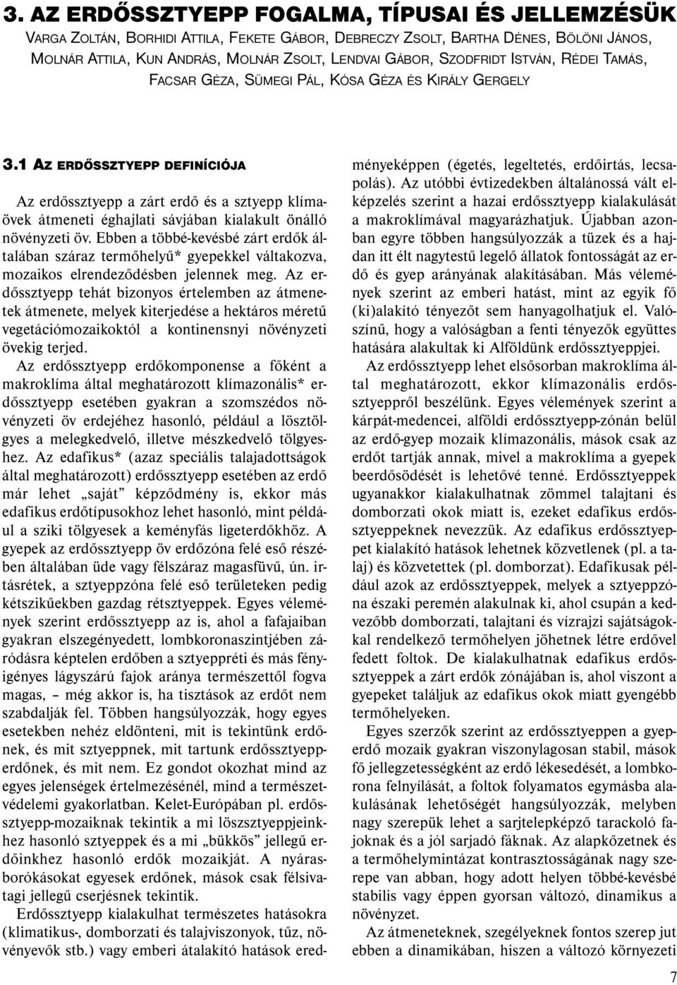 1 AZ ERDŐSSZTYEPP DEFINÍCIÓJA Az erdőssztyepp a zárt erdő és a sztyepp klímaövek átmeneti éghajlati sávjában kialakult önálló növényzeti öv.