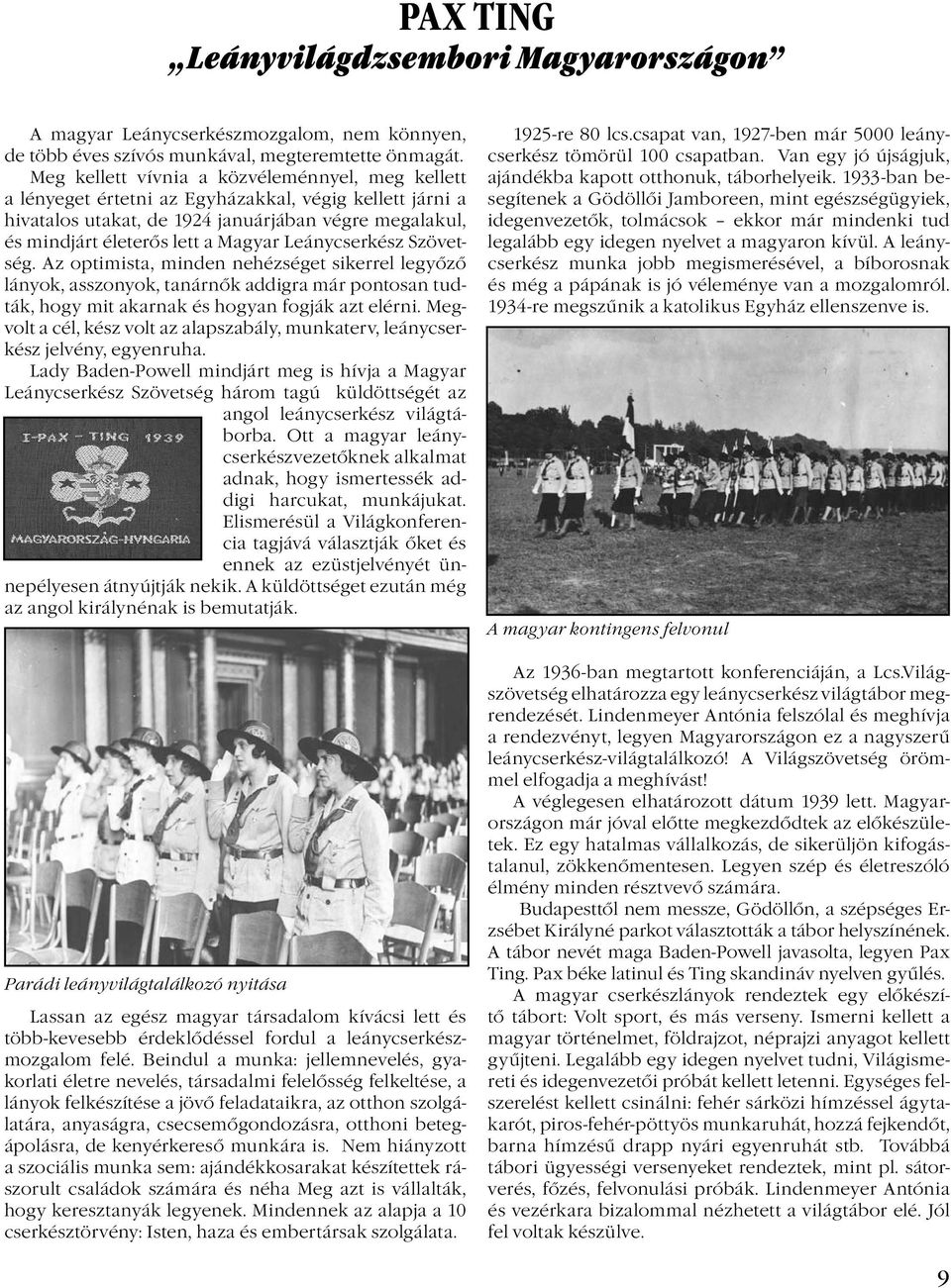 Leánycserkész Szövetség. Az optimista, minden nehézséget sikerrel legyőző lányok, asszonyok, tanárnők addigra már pontosan tudták, hogy mit akarnak és hogyan fogják azt elérni.