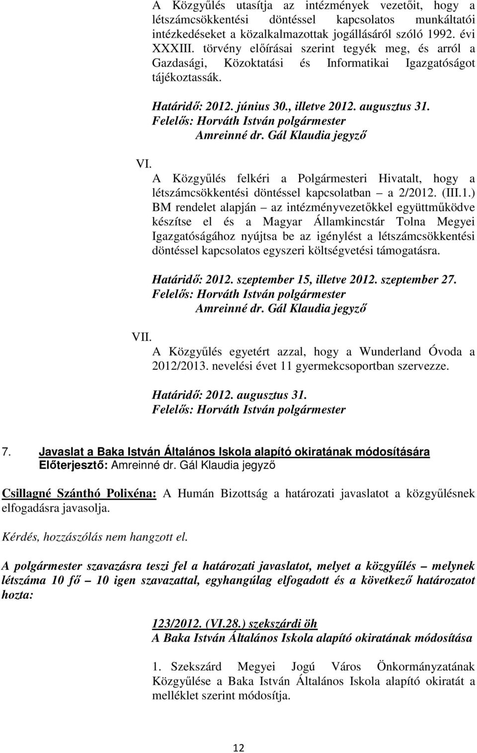 Gál Klaudia jegyzı VI. A Közgyőlés felkéri a Polgármesteri Hivatalt, hogy a létszámcsökkentési döntéssel kapcsolatban a 2/2012