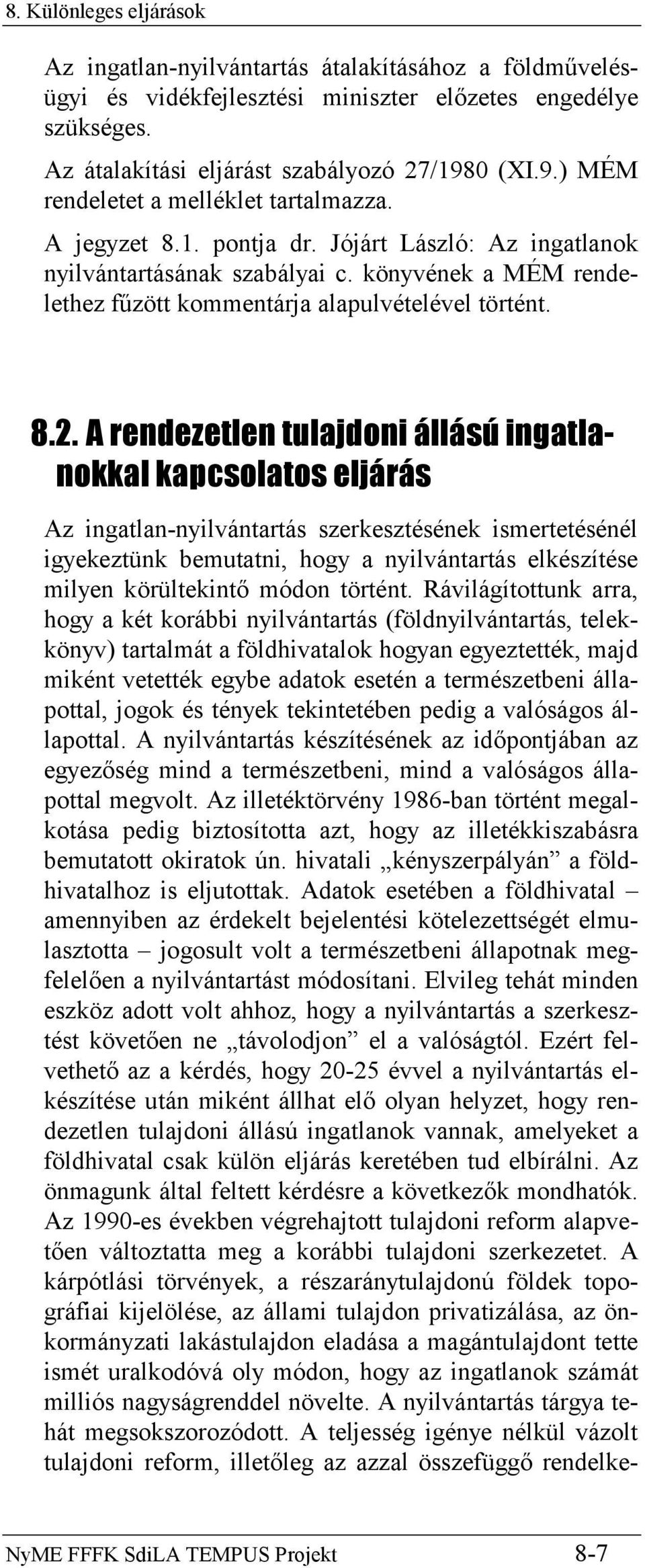 könyvének a MÉM rendelethez fűzött kommentárja alapulvételével történt. 8.2.