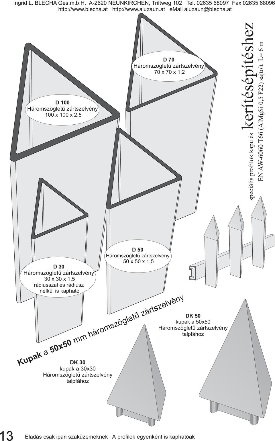 kapható DK 30 kupak a 30x30 Háromszögletű zártszelvény talpfához D 50 Háromszögletű zártszelvény 50 x 50