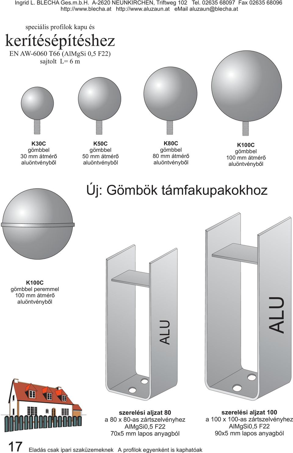 100 mm átmérő aluöntvényből ALU ALU szerelési aljzat 80 a 80 x 80-as zártszelvényhez AlMgSi0,5 F22 70x5 mm