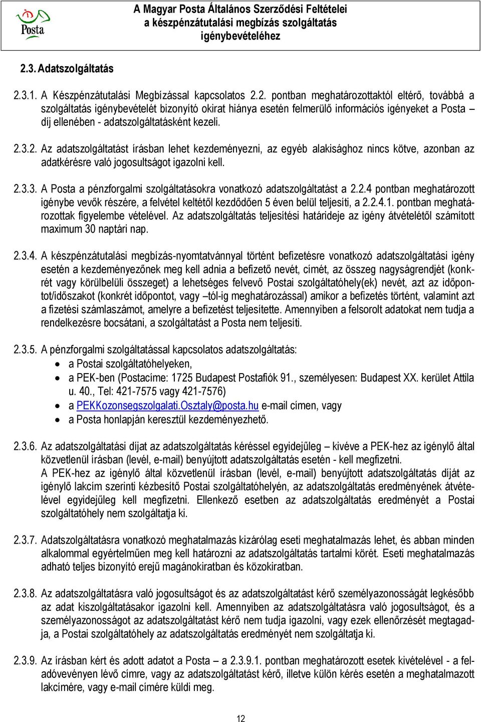 2.4 pontban meghatározott igénybe vevők részére, a felvétel keltétől kezdődően 5 éven belül teljesíti, a 2.2.4.1. pontban meghatározottak figyelembe vételével.