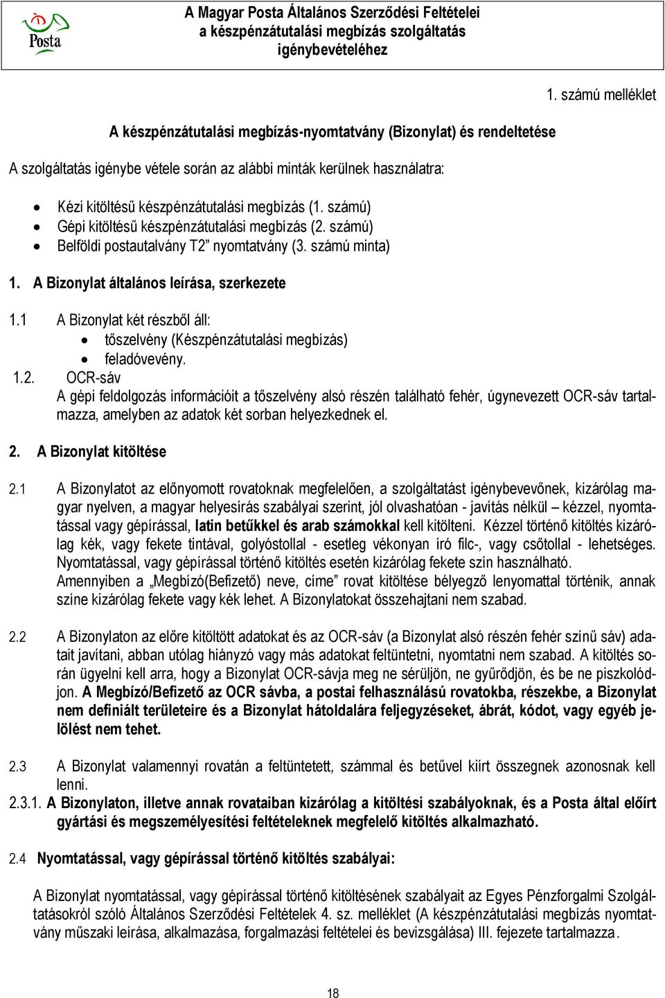 A Bizonylat általános leírása, szerkezete 1.1 A Bizonylat két részből áll: tőszelvény (Készpénzátutalási megbízás) feladóvevény. 1.2.