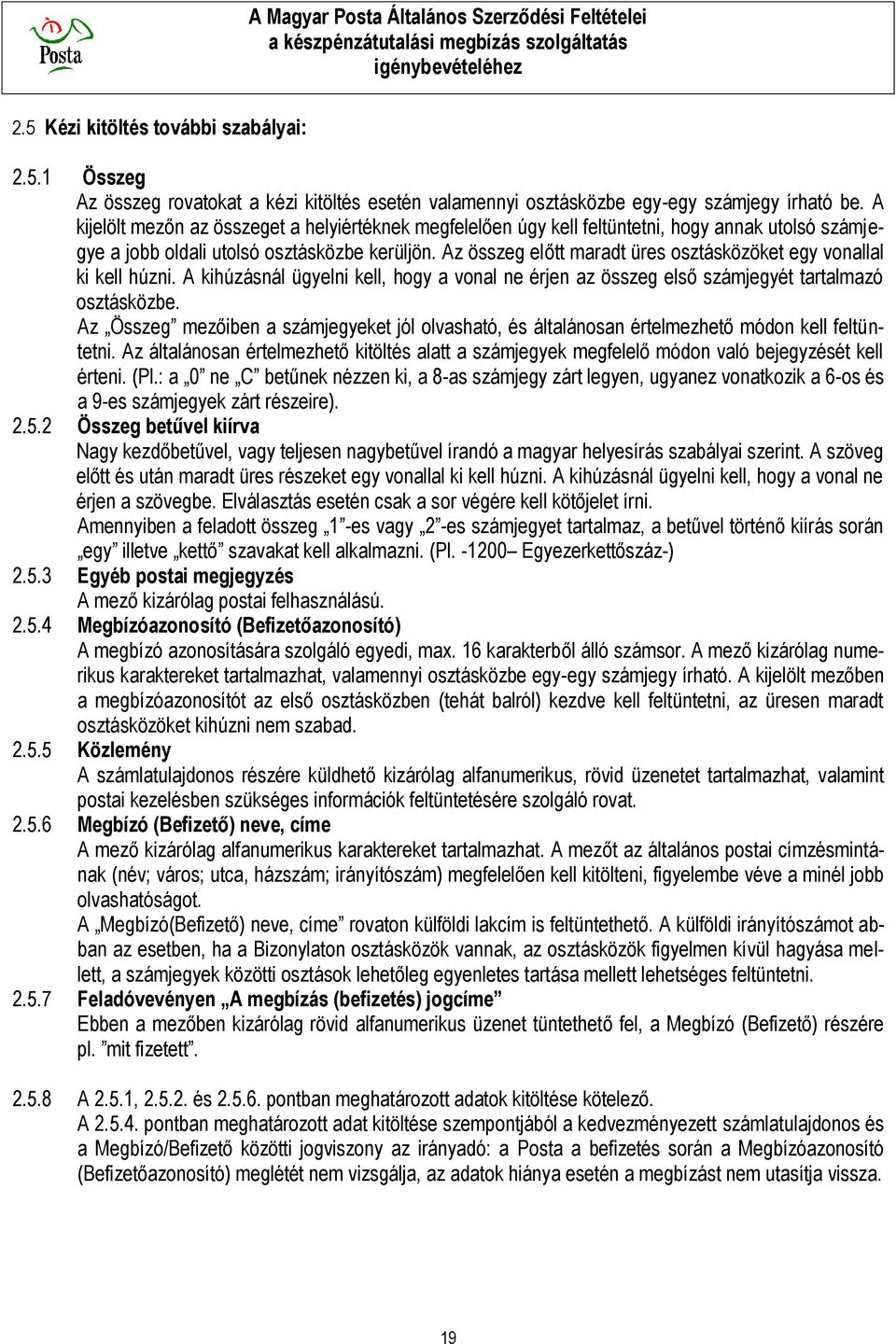 Az összeg előtt maradt üres osztásközöket egy vonallal ki kell húzni. A kihúzásnál ügyelni kell, hogy a vonal ne érjen az összeg első számjegyét tartalmazó osztásközbe.