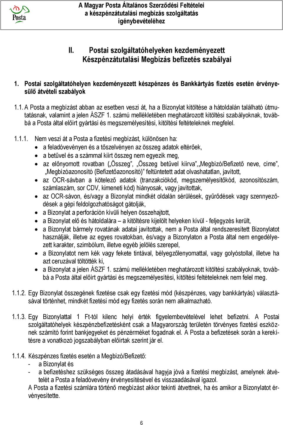 1. A Posta a megbízást abban az esetben veszi át, ha a Bizonylat kitöltése a hátoldalán található útmutatásnak, valamint a jelen ÁSZF 1.