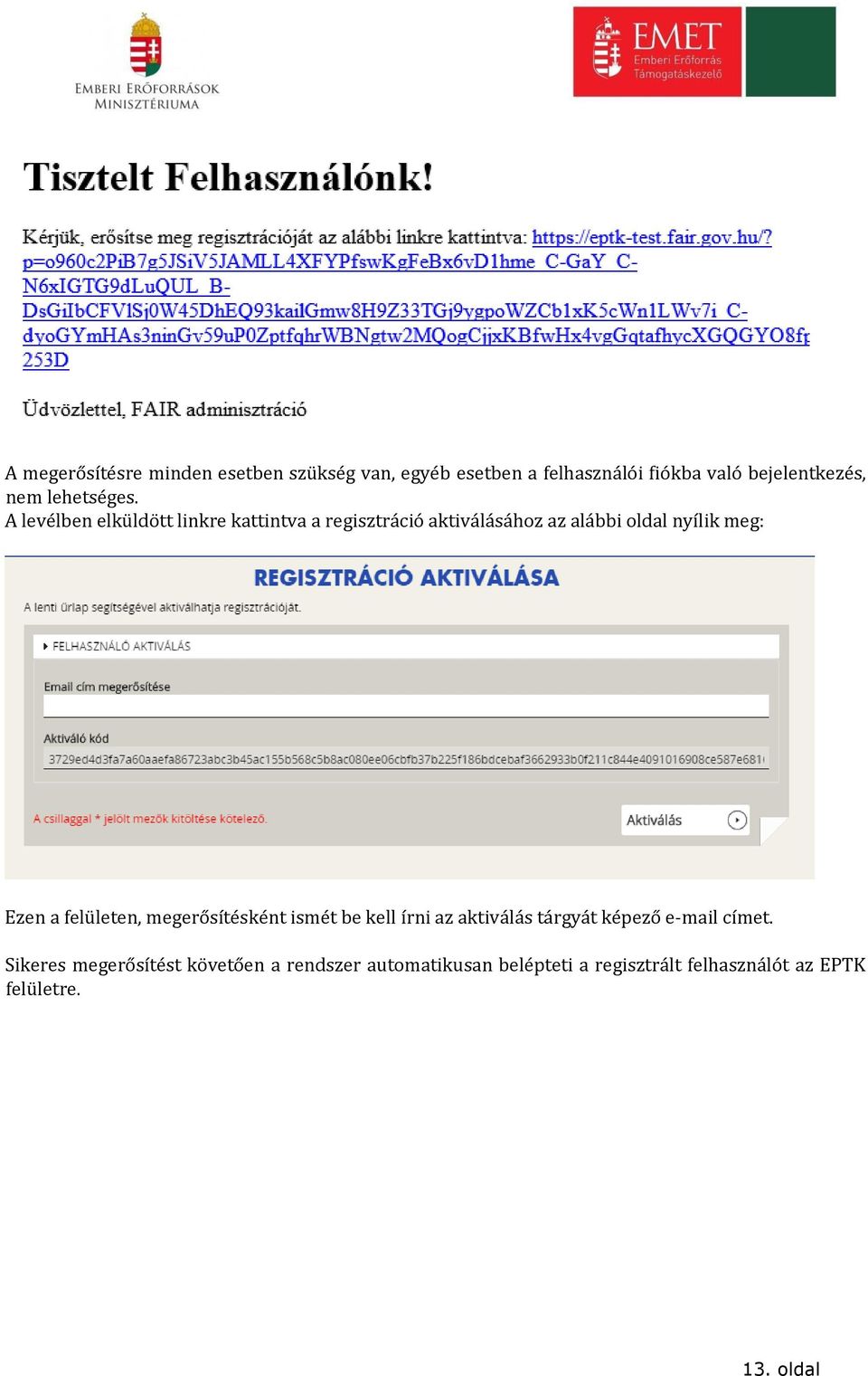 A levélben elküldött linkre kattintva a regisztráció aktiválásához az alábbi oldal nyílik meg: Ezen a