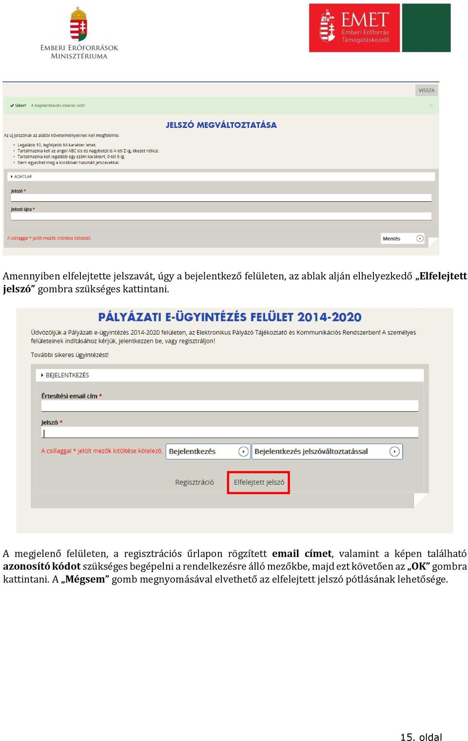 A megjelenő felületen, a regisztrációs űrlapon rögzített email címet, valamint a képen található azonosító