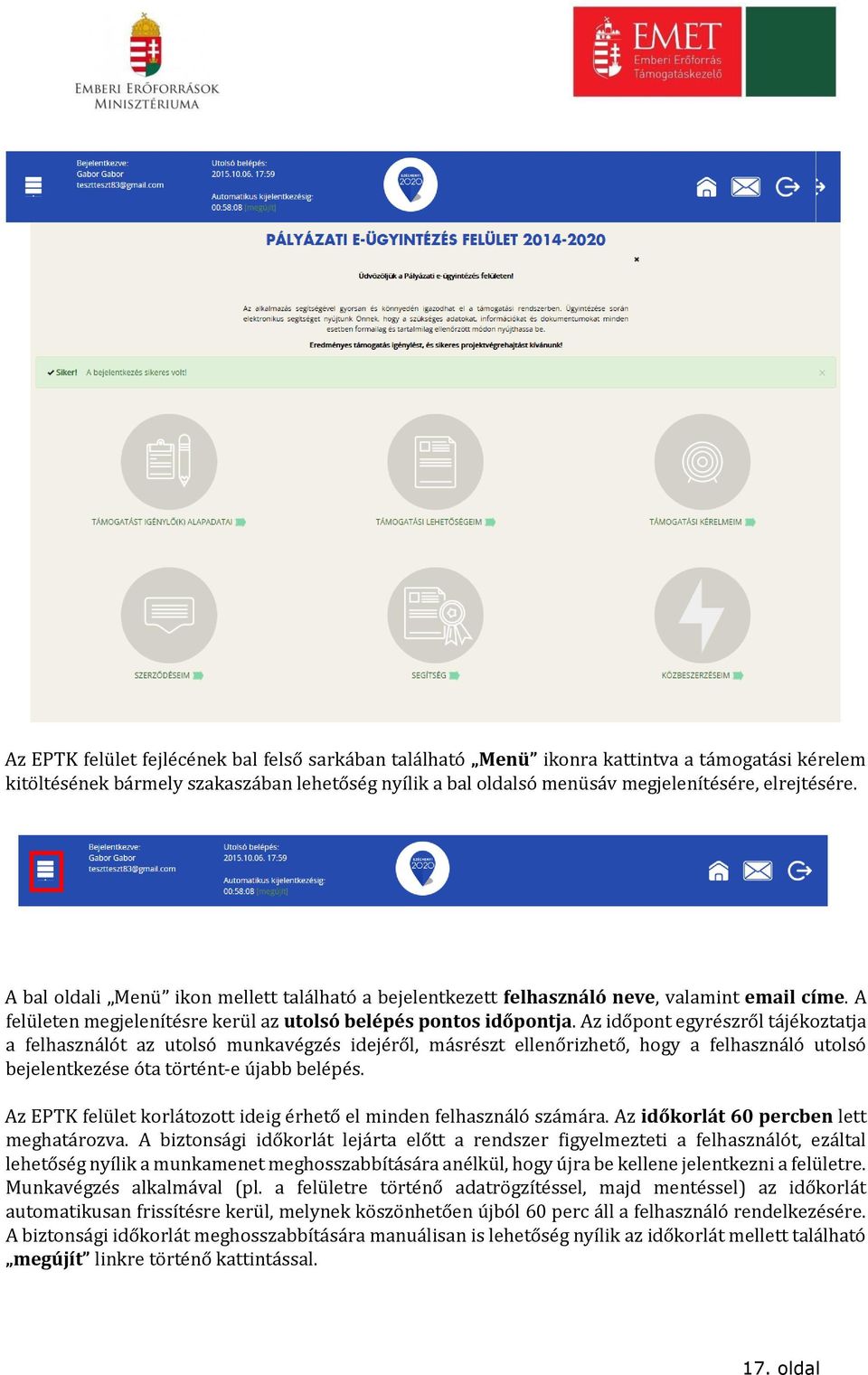 Az időpont egyrészről tájékoztatja a felhasználót az utolsó munkavégzés idejéről, másrészt ellenőrizhető, hogy a felhasználó utolsó bejelentkezése óta történt-e újabb belépés.