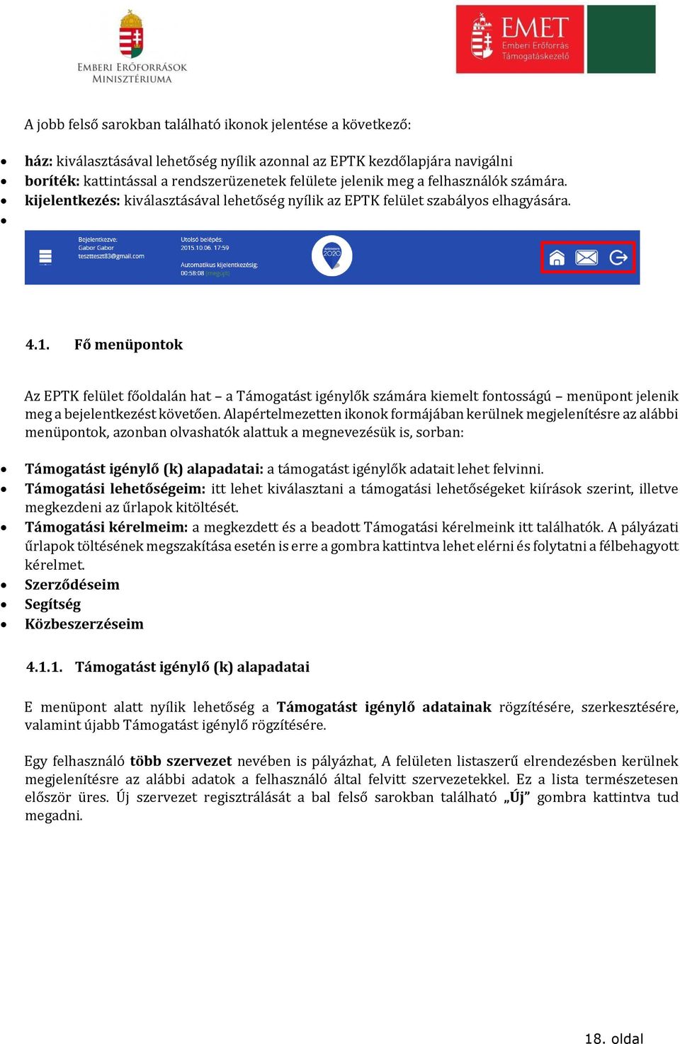 4.1. Fő menüpontok Az EPTK felület főoldalán hat a Támogatást igénylők számára kiemelt fontosságú menüpont jelenik meg a bejelentkezést követően.
